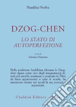 Dzog-chen. Lo stato di autoperfezione libro