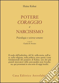 Potere, coraggio e narcisismo. Psicologia e scienze umane libro