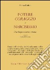 Potere, coraggio e narcisismo. Psicologia e scienze umane libro di Kohut Heinz Strozier C. B. (cur.)