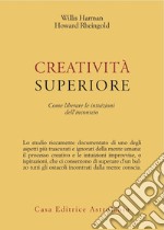 Creatività superiore. Come liberare le intuizioni dell'inconscio libro