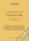 Creatività superiore. Come liberare le intuizioni dell'inconscio libro