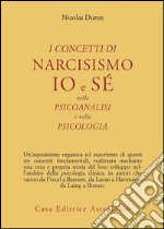 I concetti di narcisismo, io e sé nella psicoanalisi e nella psicologia libro