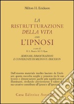 Seminari, dimostrazioni, conferenze. Vol. 2: La ristrutturazione della vita con l'Ipnosi libro