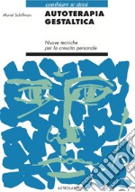 L'autoterapia gestaltica. Nuove tecniche per la crescita personale libro