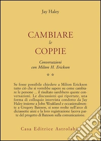 Conversazioni con Milton Erickson. Vol. 2: Cambiare le coppie libro