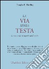 La via senza testa. Lo zen e la riscoperta dell'ovvio libro di Harding Douglas E.