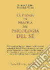 La teoria e la pratica della psicologia del sé libro