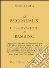 La psicoanalisi e l'osservazione del bambino libro