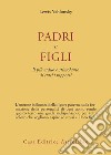 Padri e figli. Il più arduo e stimolante di tutti i rapporti libro