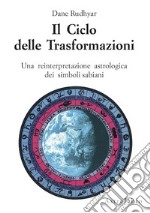 Il ciclo delle trasformazioni. Una reinterpretazione astrologica dei simboli sabiani libro