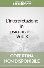 L'interpretazione in psicoanalisi. Vol. 3 libro