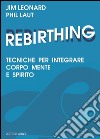 Rebirthing. Tecniche per integrare mente, corpo e spirito libro