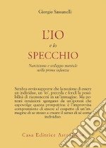 L'io e lo specchio. Narcisismo e sviluppo mentale nella prima infanzia libro