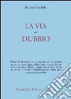 La via del dubbio libro di Batchelor Stephen