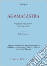 Agamasastra. Introduzione, testo sanscrito, traduzione, commento, lessico, bibliografia