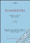 Agamasastra. Introduzione, testo sanscrito, traduzione, commento, lessico, bibliografia libro