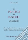 La pratica dell'insight. Basi e sviluppo della meditazione satipatthana libro