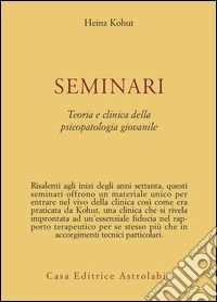 Seminari. Teoria e clinica della psicopatologia giovanile libro