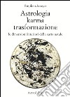 Astrologia, karma, trasformazione. Le dimensioni interiori della carta natale libro di Arroyo Stephen