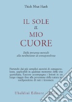 Il sole, il mio cuore. Dalla presenza mentale alla meditazione di consapevolezza libro