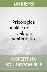 Psicologica analitica n. 41. Dialoghi sentimento libro