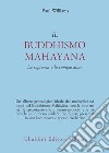 Il buddhismo mahayana. La sapienza e la compassione libro