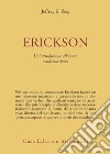 Erickson. Un'introduzione all'uomo e alla sua opera libro di Zeig Jeffrey K.