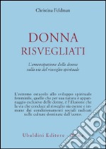 Donna risvegliati! L'emancipazione della donna sulla via del risveglio spirituale libro