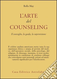 L'arte del counseling. Il consiglio, la guida, la supervisione