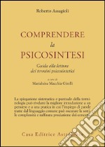 Comprendere la psicosintesi. Guida alla lettura dei termini psicosintetici