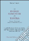 Le energie elementari del Tantra. Il lavoro sulle emozioni attraverso il simbolismo dei colori libro di Chögyam Ngakpa