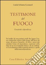 Testimone del fuoco. Creatività e dipendenza libro