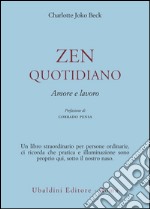 Zen quotidiano. Amore e lavoro libro