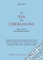 La via della liberazione. Saggi e discorsi sull'autotrasformazione libro