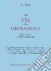 La via della liberazione. Saggi e discorsi sull'autotrasformazione libro di Watts Alan W.