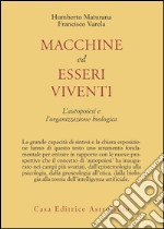 Macchine ed esseri viventi. L'autopoiesi e l'organizzazione biologica libro