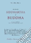 Vita di Siddhartha il Buddha. Narrata e ricostruita in base ai testi canonici pali e cinesi libro