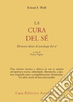 La cura del sé. Elementi clinici di psicologia del sé libro