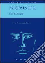 Psicosintesi. Per l'armonia della vita libro