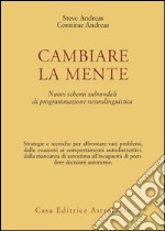 Cambiare la mente. Nuovi schemi submodali di programmazione neurolinguistica libro