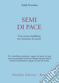 Semi di pace. Una visione buddhista per rinnovare la società libro
