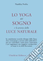 Lo yoga del sogno e la pratica della luce naturale libro