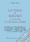 Lo yoga del sogno e la pratica della luce naturale libro di Namkhai Norbu Katz M. (cur.)