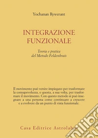 Integrazione funzionale. Teoria e pratica del metodo Feldenkrais libro