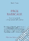 Pace radicale. La ricerca spirituale e il superamento della violenza libro