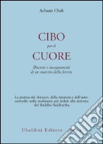 Cibo per il cuore. Discorsi e insegnamenti di un maestro della foresta libro