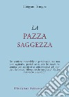 La pazza saggezza libro