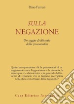 Sulla negazione. Un saggio di filosofia della psicoanalisi