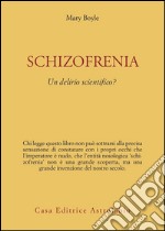 Schizofrenia: un delirio scientifico?