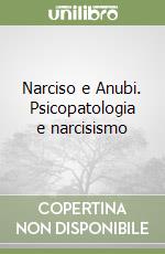 Narciso e Anubi. Psicopatologia e narcisismo